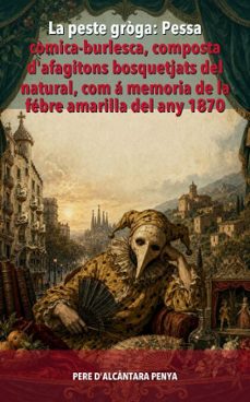 la peste groga: pessa comica-burlesca, composta d'afagitons bosquetjats del natural, com a memoria de la febre amarilla del any 1870 (ebook)-pere d'alcantara penya-9791044609007