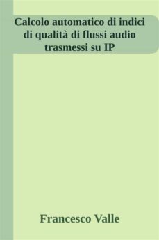 calcolo automatico di indici di qualita di flussi audio trasmessi su ip (ebook)-9791221309607
