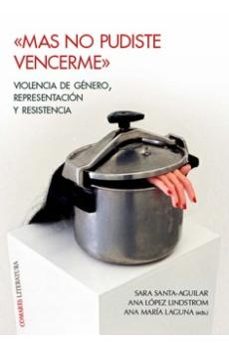 mas no pudiste vencerme. violencia de género, representación y resistencia-sara santa aguilar-9791370331207