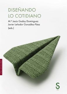 diseñando lo cotidiano-m.ª jesus godoy-javier leñador gonzalez paez-9791387694807