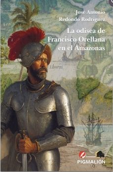 la odisea de francisco orellana en el amazonas-jose antonio redondo rodriguez-9791387785307