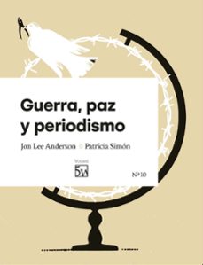 guerra, paz y periodismo-jon lee anderson-patricia simon-9791399087307