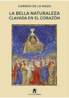 la bella naturaleza clavada en el corazon-carmen de la maza-9791399132007