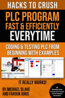 hacks to crush plc program fast &amp; efficiently everytime... : coding, simulating &amp; testing programmable logic controller with examples (ebook)-michael blake-farouk idris-9798201196707
