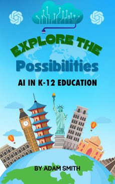 exploring the possibilities: ai in k12 education (ebook)-adam smith-9798223934707