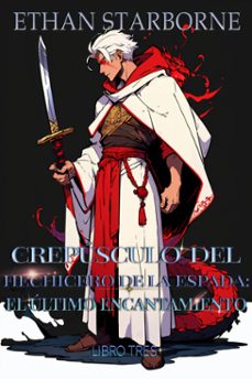 crepusculo del hechicero de la espada:el ultimo 3/5 (ebook)-ethan starborne-9798224527007