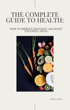 the complete guide to health: how to improve digestion and boost your well-being (ebook)-rachel charles-9798227902207