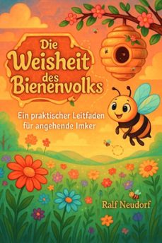 die weisheit des bienenvolks: ein praktischer leitfaden fur angehende imker (ebook)-ralf neudorf-9798231828807