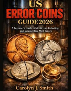 us error coins guide 2026: a beginners guide to identifying, collecting, and valuing rare mint errors (ebook)-carolyn j. smith-9798232166007