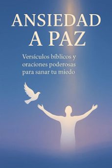 ansiedad a paz : versiculos biblicos y oraciones poderosas para sanar tu miedo (ebook)-alexander s n-9798232887407
