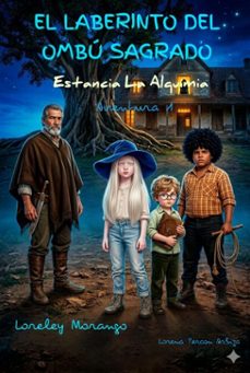 el laberinto del ombu sagrado - estancia la alquimia - aventura 1 (ebook)-lorena tercon arbiza-9798233107207