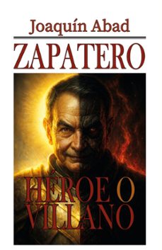 zapatero, heroe o villano-joaquin abad-9798262323807