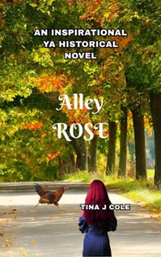 alley rose: an inspirational ya historical novel (ebook)-tina j cole-9798996704507