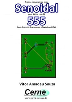 projeto conversor de onda senoidal para digital com ci  555 com desenho de esquema e layout no kicad (ebook)-vitor amadeu souza-3410002748317