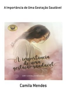 a importancia de uma gestaço saudavel (ebook)-camila mendes-3410003561717
