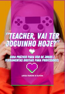 "teacher, vai ter joguinho hoje?" (ebook)-larissa francine de oliveira-3410006624617