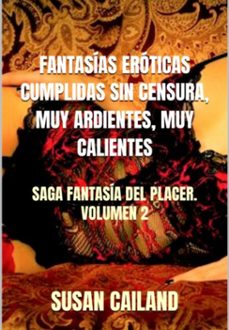fantasias eroticas cumplidas sin censura, muy ardientes, muy calientes (ebook)-susan cailand-3410007806517