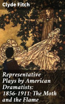 representative plays by american dramatists: 1856-1911: the moth and the flame (ebook)-4057664583017