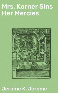 mrs. korner sins her mercies (ebook)-jerome k. jerome-4064066091217