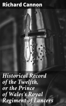 historical record of the twelfth, or the prince of wales's royal regiment of lancers (ebook)-richard cannon-4064066135317