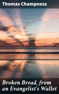 broken bread, from an evangelist's wallet (ebook)-thomas champness-4064066146917