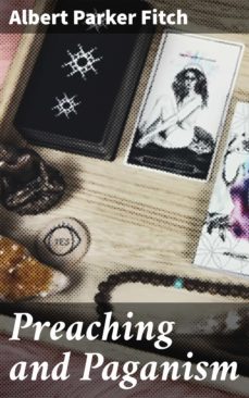 preaching and paganism (ebook)-albert parker fitch-4064066179717