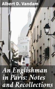 an englishman in paris: notes and recollections (ebook)-albert d. vandam-4064066208417