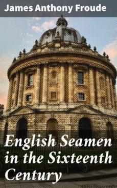 english seamen in the sixteenth century (ebook)-james anthony froude-4064066212117