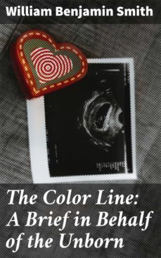 the color line: a brief in behalf of the unborn (ebook)-william benjamin smith-4064066221317