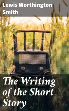the writing of the short story (ebook)-lewis worthington smith-4064066239817