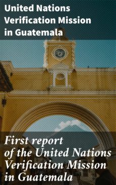 first report of the united nations verification mission in guatemala (ebook)-united nations verification mission in guatemala-4064066463717