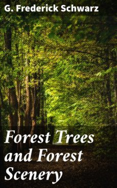 forest trees and forest scenery (ebook)-g. frederick schwarz-4066338107817