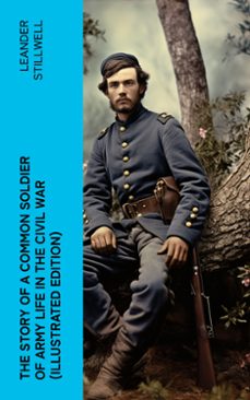 the story of a common soldier of army life in the civil war (illustrated edition) (ebook)-leander stillwell-4066339552517