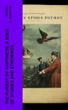 the pursuit of happiness: a book of studies and strowings (ebook)-daniel g. brinton-4066339554917