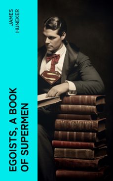 egoists, a book of supermen (ebook)-james huneker-4066339556317