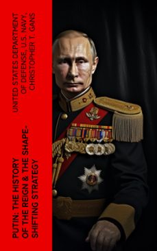 putin: the history of the reign &amp; the shape-shifting strategy (ebook)-united states department of defense-u.s. navy-christopher t. gans-4066339575417