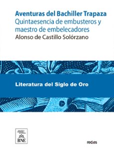 aventuras del bachiller trapaza : quintaesencia de embusteros y maestro de embelecadores (ebook)-alonso de castillo solorzano-4099995491517