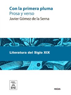 con la primera pluma : (prosa y verso) (ebook)-javier gómez de la serna-4099995492217