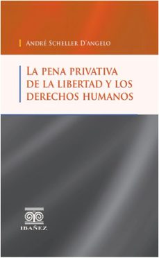 la pena privativa de la libertad y los derechos humanos (ebook)-andré scheller d'angelo-4099995594317