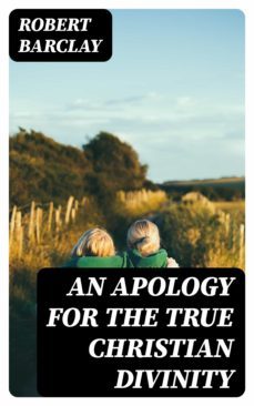 an apology for the true christian divinity (ebook)-robert barclay-8596547026617