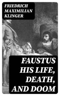 faustus his life, death, and doom (ebook)-friedrich maximilian klinger-8596547308317