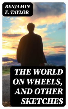 the world on wheels, and other sketches (ebook)-benjamin f. taylor-8596547313717