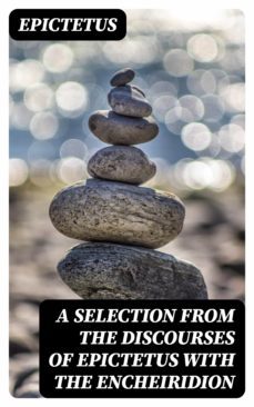 a selection from the discourses of epictetus with the encheiridion (ebook)-8596547357117