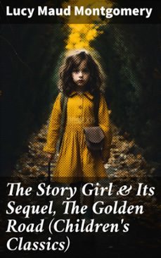 the story girl &amp; its sequel, the golden road (children's classics) (ebook)-lucy maud montgomery-8596547680017