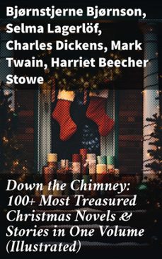 down the chimney: 100+ most treasured christmas novels &amp; stories in one volume (illustrated) (ebook)-bjørnstjerne bjørnson-selma lagerlöf-charles dickens-8596547684817