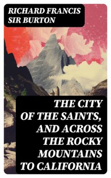the city of the saints, and across the rocky mountains to california (ebook)-richard francis, sir burton-8596547728917
