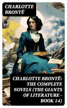 charlotte bronte: the complete novels (the giants of literature - book 14) (ebook)-charlotte bronte-8596547734017