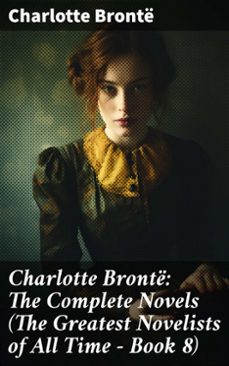 charlotte bronte: the complete novels (the greatest novelists of all time  book 8) (ebook)-charlotte bronte-8596547788317