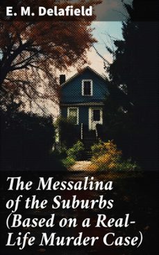 THE MESSALINA OF THE SUBURBS (BASED ON A REAL-LIFE MURDER CASE) de ...