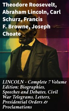 lincoln  complete 7 volume edition: biographies, speeches and debates, civil war telegrams, letters, presidential orders &amp; proclamations (ebook)-theodore roosevelt-abraham lincoln-carl schurz-8596547812517